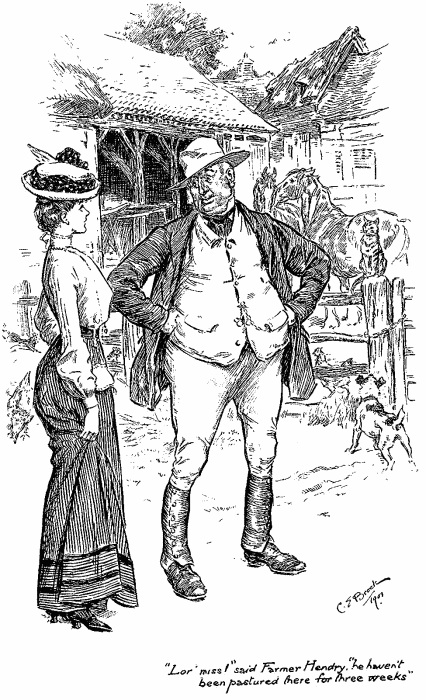 “Lor’, miss!” said Farmer Hendry, “he haven’t been pastured there for three weeks” “Lor’, miss!” said Farmer Hendry, “he haven’t been pastured there for three weeks”