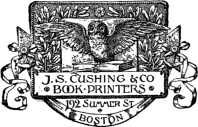 J. S. CUSHING & CO / BOOK PRINTERS
192 Summer St / BOSTON